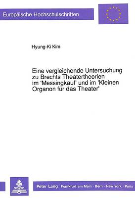 Eine Vergleichende Untersuchung Zu Brechts Theatertheorien Im 'Messingkauf'  Und Im 'Kleinen Organon Fuer Das Theater'