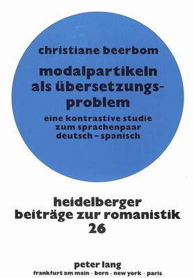 Modalpartikeln ALS Uebersetzungsproblem: Eine Kontrastive Studie Zum Sprachenpaar Deutsch - Spanisch