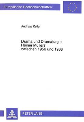 Drama Und Dramaturgie Heiner Muellers Zwischen 1956 Und 1988: 2., Unveraenderte Auflage 2nd Revised ed.