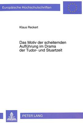 Motiv Der Scheiternden Auffuehrung Im Drama Der Tudor- Und Stuartzeit