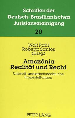 Amazônia: Realitaet Und Recht: Umwelt- Und Arbeitsrechtliche Fragestellungen.- Beitraege Zur 10.  Jahrestagung 1991 Der Dbjv in Belém Do Pará.