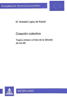 Creación Colectiva: Teatro Chileno a Fines de la Década de Los 80