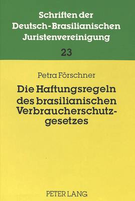 Die Haftungsregeln Des Brasilianischen Verbraucherschutzgesetzes: Ansprueche Aus Produkthaftung, Dienstleistungshaftung Und Gewaehrleistung  Und Ihre Durchsetzung Im Prozeß Im Vergleich Zum Deutschen Recht