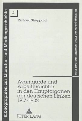 Avantgarde Und Arbeiterdichter in Den Hauptorganen Der Deutschen Linken  1917-1922: Eine Analytische Bibliographie Mit Einem Nachwort