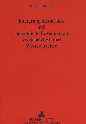 Intergruppenkonflikte Und Persoenliche Beziehungen Zwischen Ost- Und  Westdeutschen