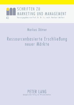 Ressourcenbasierte Erschließung neuer Maerkte: Dargestellt am Beispiel der Textilindustrie New edition
