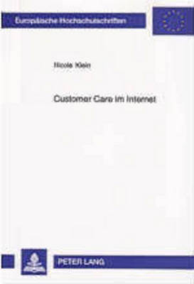 Customer Care Im Internet: Eine Analyse Des Zusammenhangs Von Kundenorientierung, Kundenbetreuung,  Kundenzufriedenheit Und Kundenbindung Unter Besonderer Beruecksichtigung Des Mediums Internet Am Beispiel Der Robert Bosch Gmbh