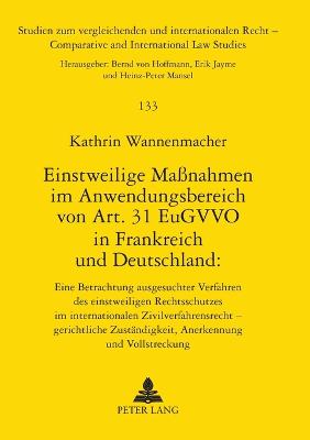 Einstweilige Maßnahmen im Anwendungsbereich von Art. 31 EuGVVO in Frankreich  und Deutschland: : Eine Betrachtung ausgesuchter Verfahren des einstweiligen Rechtsschutzes  im internationalen Zivilverfahrensrecht - gerichtliche Zustaendigkeit, Anerkennung und Vollstreckung New edition