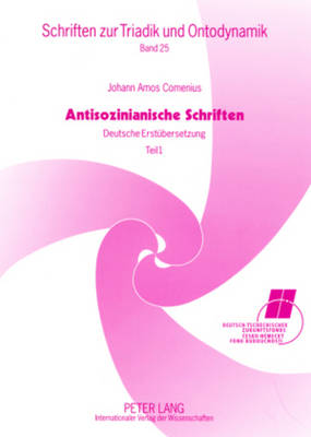 Antisozinianische Schriften: Deutsche Erstuebersetzung- Teil I: Wiederholte Ansprache an Baron Wolzogen /  Vom Einen Gott Der Christen, Dem Vater, Sohn Und Hl. Geist / Zur Frage, OB Unser Herr Jesus Aus Eigener Kraft Von Den Toten Auferstanden Ist / Zur Friedensschrift Der Friedwill
