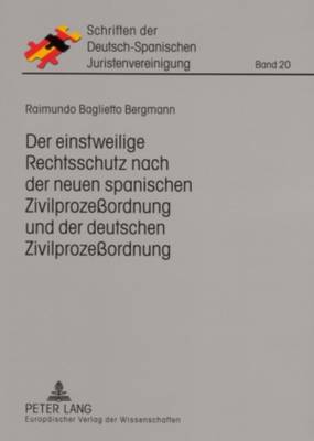 Einstweilige Rechtsschutz Nach Der Neuen Spanischen Zivilprozeßordnung Und  Der Deutschen Zivilprozeßordnung: Eine Rechtsvergleichende Untersuchung Der Art. 721-747 Lec Und Der §§  916-945 Zpo Fuer Den Bereich Des Zivilprozeßrechts