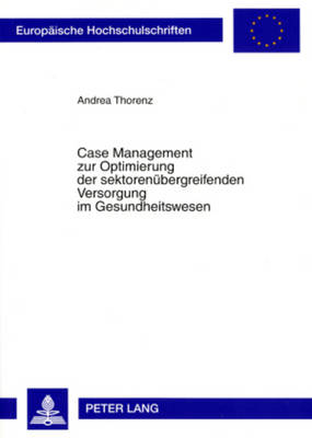 Case Management Zur Optimierung Der Sektorenuebergreifenden Versorgung Im  Gesundheitswesen: Eine Empirische Studie Der Versorgung Von Frauen Mit Mammakarzinom Durch Das  Mammanetz