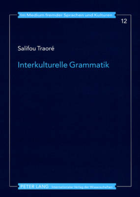 Interkulturelle Grammatik: Konzeptionelle Ueberlegungen Zu Einer Grammatik Aus Eigener Und Fremder  Perspektive Im Deutschen ALS Fremdsprache