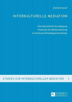 Interkulturelle Mediation: Eine theoretische Grundlegung triadischer Konfliktbearbeitung in  interkulturell bedingten Kontexten 2nd Revised ed.