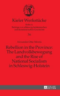 Rebellion in the Province: The Landvolkbewegung and the Rise of National  Socialism in Schleswig-Holstein New edition