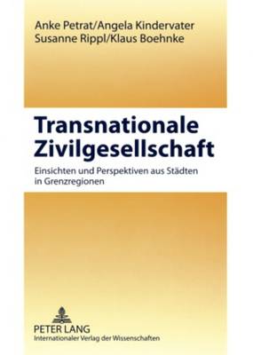 Transnationale Zivilgesellschaft: Einsichten Und Perspektiven Aus Staedten in Grenzregionen- Europa Im Wandel