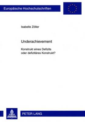 Underachievement: Konstrukt Eines Defizits Oder Defizitaeres Konstrukt?
