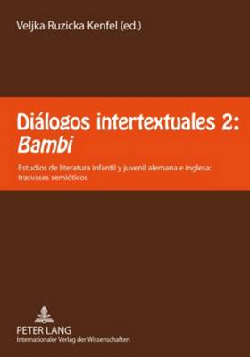 Diálogos Intertextuales 2: «Bambi»: Estudios de Literatura Infantil Y Juvenil Alemana E Inglesa: Trasvases  Semióticos