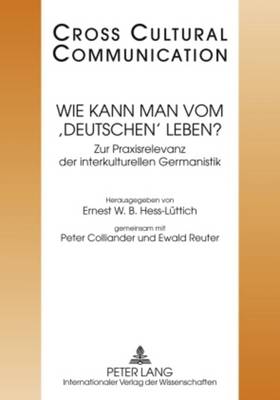 Wie Kann Man Vom 'Deutschen' Leben?: Zur Praxisrelevanz Der Interkulturellen Germanistik- Redaktion: Marc Arn Und  Michael Gabathuler