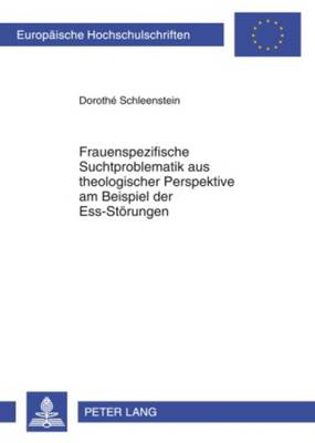 Frauenspezifische Suchtproblematik Aus Theologischer Perspektive Am Beispiel  Der Ess-Stoerungen