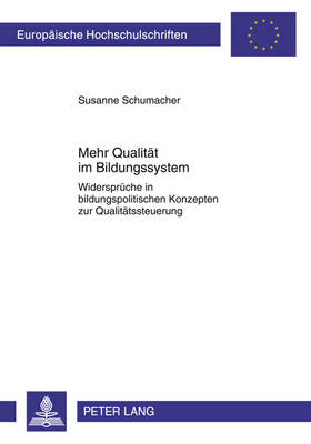 Mehr Qualitaet Im Bildungssystem: Widersprueche in Bildungspolitischen Konzepten Zur Qualitaetssteuerung