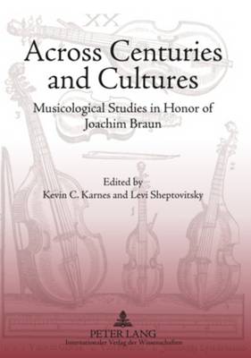 Across Centuries and Cultures: Musicological Studies in Honor of Joachim Braun New edition