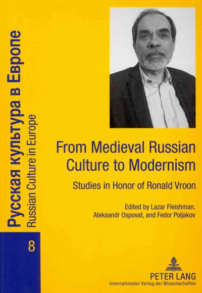 From Medieval Russian Culture to Modernism: Studies in Honor of Ronald Vroon New edition