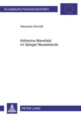 Katherine Mansfield Im Spiegel Neuseelands: Eine Reflexion Zur Schriftstellerischen Nationalitaet Im Kontext  Literarischer Resonanzen