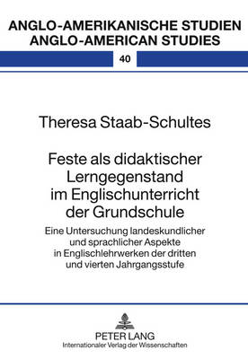 Feste ALS Didaktischer Lerngegenstand Im Englischunterricht Der Grundschule: Eine Untersuchung Landeskundlicher Und Sprachlicher Aspekte in  Englischlehrwerken Der Dritten Und Vierten Jahrgangsstufe