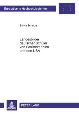 Landesbilder Deutscher Schueler Von Großbritannien Und Den USA: Die Bilder Deutscher Gymnasiasten Verschiedener Jahrgangsstufen Und Herkunft  (2008)