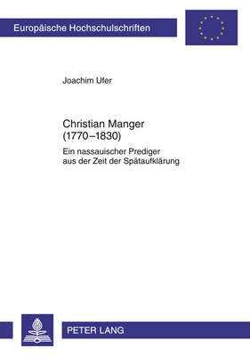 Christian Manger (1770-1830): Ein Nassauischer Prediger Aus Der Zeit Der Spaetaufklaerung