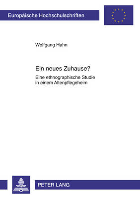 Ein Neues Zuhause?: Eine Ethnographische Studie in Einem Altenpflegeheim