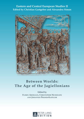 Between Worlds: The Age of the Jagiellonians New edition