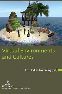 Virtual Environments and Cultures: A Collection of Social Anthropological Research in Virtual Cultures and  Landscapes New edition