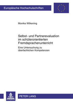 Selbst- Und Partnerevaluation Im Schuelerorientierten Fremdsprachenunterricht: Eine Untersuchung Zu Ueberfachlichen Kompetenzen