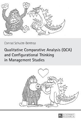 Qualitative Comparative Analysis (QCA) and Configurational Thinking in  Management Studies New edition