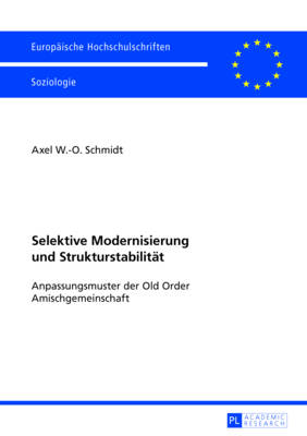 Selektive Modernisierung Und Strukturstabilitaet: Anpassungsmuster Der Old Order Amischgemeinschaft