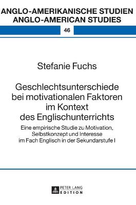 Geschlechtsunterschiede bei motivationalen Faktoren im Kontext des  Englischunterrichts: Eine empirische Studie zu Motivation, Selbstkonzept und Interesse im Fach  Englisch in der Sekundarstufe I New edition