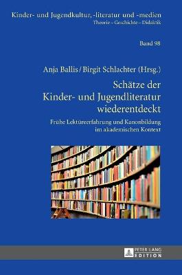 Schaetze der Kinder- und Jugendliteratur wiederentdeckt: Fruehe Lektuereerfahrung und Kanonbildung im akademischen Kontext New edition