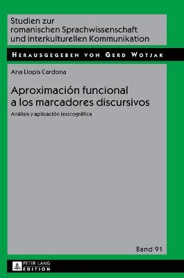 Aproximación funcional a los marcadores discursivos: Análisis y aplicación lexicográfica New edition