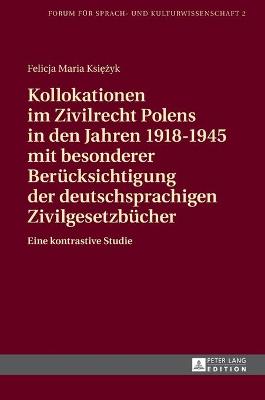 Kollokationen im Zivilrecht Polens in den Jahren 1918â€“1945 mit besonderer Beruecksichtigung der deutschsprachigen Zivilgesetzbuecher: Eine kontrastive Studie