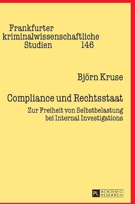 Compliance und Rechtsstaat: Zur Freiheit von Selbstbelastung bei Internal Investigations