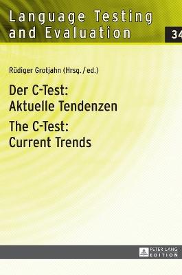 Der C-Test: Aktuelle Tendenzen / The C-Test: Current Trends: Aktuelle Tendenzen / Current Trends New edition