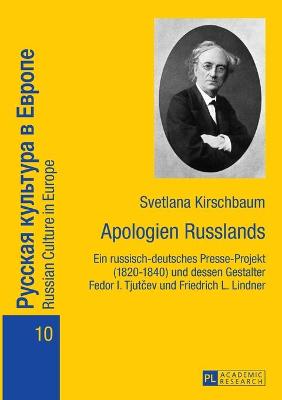 Apologien Russlands: Ein russisch-deutsches Presse-Projekt (1820-1840) und dessen Gestalter Fedor I. Tjutcev und Friedrich L. Lindner