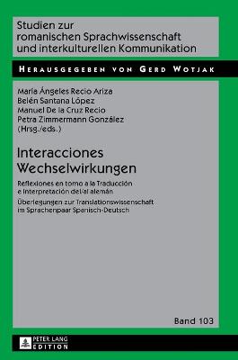 Interacciones / Wechselwirkungen: Reflexiones en torno a la Traduccion e Interpretacion del/al aleman / Ueberlegungen zur Translationswissenschaft im Sprachenpaar Spanisch-Deutsch