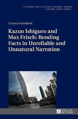 Kazuo Ishiguro and Max Frisch: Bending Facts in Unreliable and Unnatural  Narration New edition