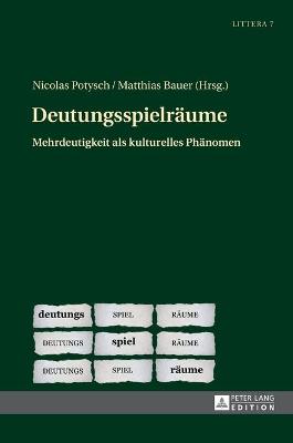 Deutungsspielraeume: Mehrdeutigkeit als kulturelles Phaenomen New edition