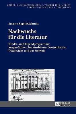 Nachwuchs fuer die Literatur: Kinder- und Jugendprogramme ausgewaehlter Literaturhaeuser Deutschlands,  Oesterreichs und der Schweiz New edition
