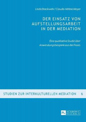 Einsatz von Aufstellungsarbeit in der Mediation: Eine qualitative Studie ueber Anwendungsbeispiele aus der Praxis New edition