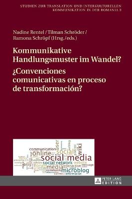 Kommunikative Handlungsmuster im Wandel? / ¿Convenciones comunicativas en  proceso de transformación?: Chats, Foren und Dienste des Web 2.0 im deutsch-spanischen Vergleich /  Estudios hispano-alemanes de chats, foros y redes sociales New edition