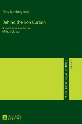 Behind the Iron Curtain: Soviet Estonia in the Era of the Cold War New edition